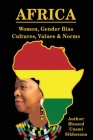 Africa: Women, Gender Bias, Cultures, Values & Norms By Blessed Unami Sikhosana Cover Image