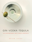 Gin Vodka Tequila: 150 Contemporary and Classic Cocktails Cover Image