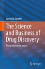 The Science and Business of Drug Discovery: Demystifying the Jargon By Edward D. Zanders Cover Image