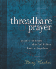 Threadbare Prayer: Prayers for Hearts That Feel Hidden, Hurt, or Hopeless By Stacey Thacker Cover Image
