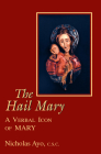 The Hail Mary: A Verbal Icon of Mary By Nicholas Ayo Cover Image