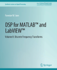 DSP for Matlab(tm) and Labview(tm) II: Discrete Frequency Transforms (Synthesis Lectures on Signal Processing) Cover Image