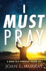 I Must Pray: A Guide To A Powerful Prayer Life Cover Image