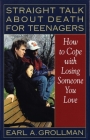 Straight Talk about Death for Teenagers: How to Cope with Losing Someone You Love By Earl A. Grollman Cover Image