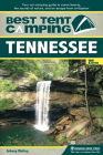 Best Tent Camping: Tennessee: Your Car-Camping Guide to Scenic Beauty, the Sounds of Nature, and an Escape from Civilization By Johnny Molloy Cover Image