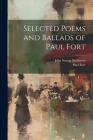 Selected Poems and Ballads of Paul Fort By Paul Fort, John Strong Newberry Cover Image