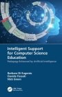 Intelligent Support for Computer Science Education: Pedagogy Enhanced by Artificial Intelligence By Barbara Di Eugenio, Davide Fossati, Nick Green Cover Image