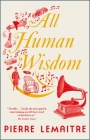 All Human Wisdom (Paris between-the-wars) By Pierre Lemaitre, Frank Wynne (Translated by) Cover Image