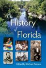 The History of Florida By Michael Gannon (Editor) Cover Image