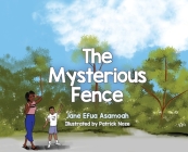 The Mysterious Fence By Jane Efua Asamoah, Patrick Noze (Illustrator) Cover Image
