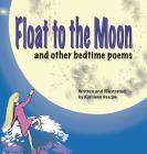 Float to the Moon: and other bedtime poems By Kathleen Rasche Cover Image