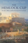 The Hemlock Cup: Socrates, Athens and the Search for the Good Life By Bettany Hughes Cover Image