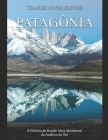 Patagônia: A História da Região Mais Meridional da América do Sul By Charles River Cover Image