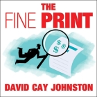 The Fine Print Lib/E: How Big Companies Use Plain English to Rob You Blind By David Cay Johnston, Todd McLaren (Read by) Cover Image