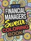 How Financial Managers Swear Coloring Book: A Financial Manager Coloring Book By Charlotte Clark Cover Image