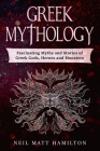 Greek Mythology: Fascinating Myths and Legends of Greek Gods, Heroes, and Monsters Cover Image
