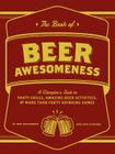 The Book of Beer Awesomeness: A Champion's Guide to Party Skills, Amazing Beer Activities, and More Than Forty Drinking Games By Ben Applebaum, Dan DiSorbo Cover Image