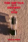 Tube Amp Talk for the Guitarist and Tech By Gerald Weber Cover Image