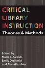 Critical Library Instruction: Theories and Methods By Maria Accardi (Editor), Emily Drabinski (Editor), Alana Kumbier (Editor) Cover Image