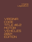 Virginia Code Title 46.2 Motor Vehicles 2021 Edition Cover Image