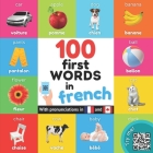 100 first words in French: Bilingual picture book for kids: English / French with pronunciations By Yukibooks Cover Image