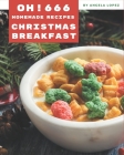 Oh! 666 Homemade Christmas Breakfast Recipes: Enjoy Everyday With Homemade Christmas Breakfast Cookbook! By Angela Lopez Cover Image