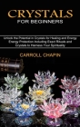 Crystals for Beginners: Unlock the Potential in Crystals for Healing and Energy (Energy Protection Including Exact Rituals and Crystals to Har By Carroll Chapin Cover Image