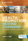 Health Promotion Moving Forward: A Population Health Approach By Jody C. Gan (Editor) Cover Image
