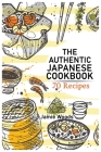 The Authentic Japanese Cookbook: 70 Classic and Modern Recipes Made Easy Take at home Traditional and Modern Dishes Made Simple for Contemporary Taste Cover Image