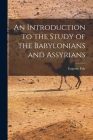 An Introduction to the Study of the Babylonians and Assyrians Cover Image