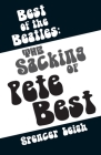 Best of the Beatles: The Sacking of Pete Best By Spencer Leigh Cover Image