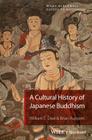 A Cultural History of Japanese Buddhism (Wiley-Blackwell Guides to Buddhism) By William E. Deal, Brian Ruppert Cover Image