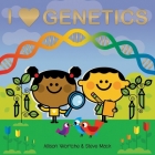 I Love Genetics: Explore with sliders, lift-the-flaps, a wheel, and more! By Allison Wortche, Steve Mack (Illustrator) Cover Image