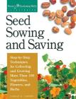 Seed Sowing and Saving: Step-by-Step Techniques for Collecting and Growing More Than 100 Vegetables, Flowers, and Herbs By Carole B. Turner Cover Image