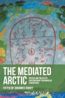 The Mediated Arctic: Poetics and Politics of Contemporary Circumpolar Geographies Cover Image
