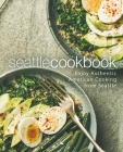 Seattle Cookbook: Enjoy Authentic American Cooking from Seattle Cover Image