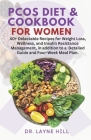 Pcos Diet and Cookbook for Women: 40+ Delectable Recipes for Weight Loss, Wellness, and Insulin Resistance Management, in addition to a Detailed Guide By Layne Hill Cover Image