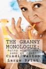 The Granny Monologue: : Aging ain't the same as dead! By Cindi Walton Cover Image