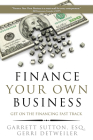 Finance Your Own Business: Get on the Financing Fast Track By Garrett Sutton, Gerri Detweiler Cover Image