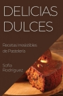 Delicias Dulces: Recetas Irresistibles de Pastelería Cover Image