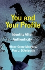 You and Your Profile: Identity After Authenticity By Hans-Georg Moeller, Paul J. D'Ambrosio Cover Image