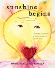 Sunshine Begins: A Resplendent Portrayal of What It Means to Be a Human Being By Martine Therese, Martina Franca Cover Image