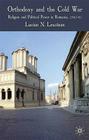 Orthodoxy and the Cold War: Religion and Political Power in Romania, 1947-65 By L. Leustean Cover Image