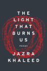 The Light That Burns Us By Jazra Khaleed, Karen Van Dyck (Translator) Cover Image