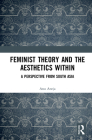 Feminist Theory and the Aesthetics Within: A Perspective from South Asia Cover Image