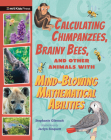Calculating Chimpanzees, Brainy Bees, and Other Animals with Mind-Blowing Mathematical Abilities (Extraordinary Animals) Cover Image