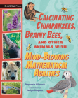 Calculating Chimpanzees, Brainy Bees, and Other Animals with Mind-Blowing Mathematical Abilities (Extraordinary Animals) By Stephanie Gibeault, Jaclyn Sinquett (Illustrator) Cover Image