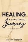 Healing is a Two-Faced Journey: Shadow Book By Destiny Victoria Cover Image