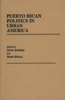 Puerto Rican Politics in Urban America (Contributions to the Study of Music and Dance #107) By James Jennings, Monte Rivera Cover Image