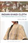 Indian Khadi Cloth: From National Fabric to Luxury Fashion By Phyllida Jay Cover Image